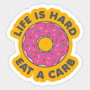 Life Is Hard Eat a Carb Sticker